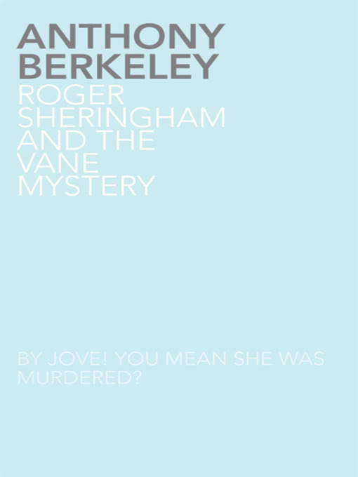 Title details for Roger Sheringham and the Vane Mystery by Anthony Berkeley - Available